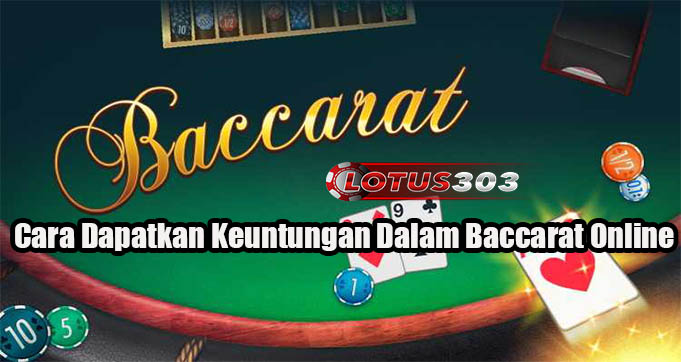 Cara Dapatkan Keuntungan Dalam Baccarat Online