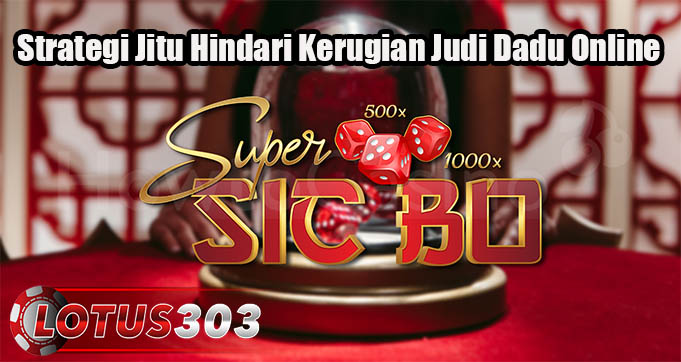 Strategi Jitu Hindari Kerugian Judi Dadu Online