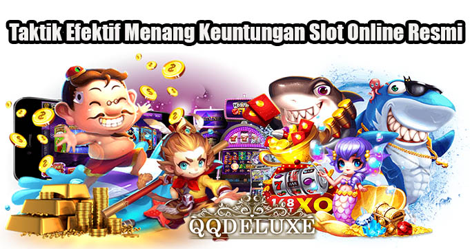 Taktik Efektif Menang Keuntungan Slot Online Resmi