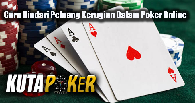 Cara Hindari Peluang Kerugian Dalam Poker Online