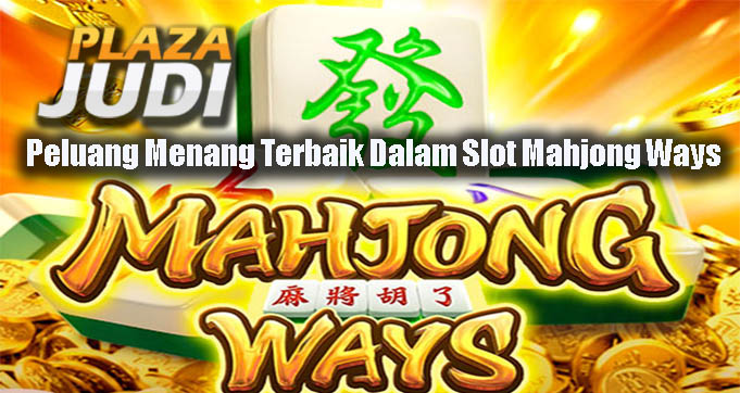 Peluang Menang Terbaik Dalam Slot Mahjong Ways