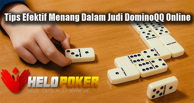 Tips Efektif Menang Dalam Judi DominoQQ Online